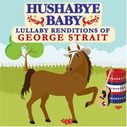 Hushabye Baby!, Lullaby Renditions Of George Strait (CD)