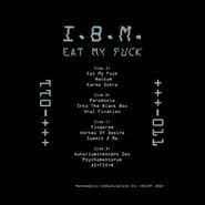 I.B.M., Eat My Fuck [2 x 12"] (LP)