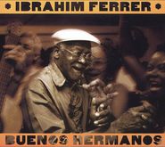 Ibrahim Ferrer, Buenos Hermanos (CD)