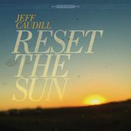 Jeff Caudill, Reset The Sun [Record Store Day] (12")