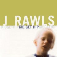 J. Rawls, Kid Get Hip (CD)