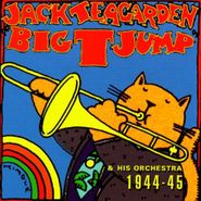 Jack Teagarden & His Orchestra, Jack Teagarden & His Orchestra, 1994-45: Big "T" Jump (CD)