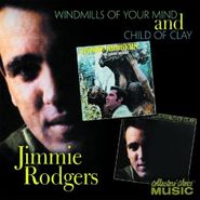 Jimmie Rodgers, Child Of Clay / Windmills Of You (CD)