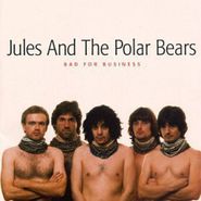 Jules And The Polar Bears, Bad For Business (CD)