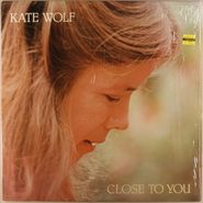 Kate Wolf, Close To You (LP)