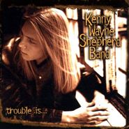 Kenny Wayne Shepherd, Trouble Is (CD)