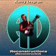 Kerry Livgren, Reconstructions Reconstructed (CD)