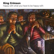 King Crimson, Happy With What You Have To Be Happy With (CD)