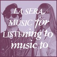 La Sera, Music For Listening To Music To [180 Gram White Vinyl] (LP)