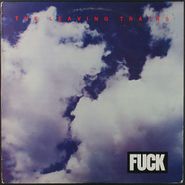 The Leaving Trains, Fuck (LP)