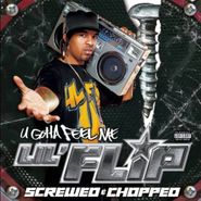 Lil' Flip, U Gotta Feel Me - Screwed & Chopped (CD)