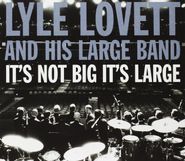 Lyle Lovett, It's Not Big It's Large (CD)