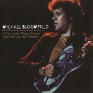 Michael Bloomfield, If You Love These Blues, Play 'Em As You Please (CD)