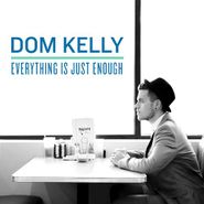 Dom Kelly, Everything Is Just Enough (CD)