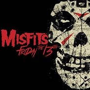 Misfits, Friday The 13th [Limited Edition, Colored Vinyl] (12")