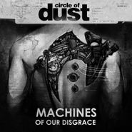 Circle Of Dust, Machines Of Our Disgrace (CD)