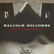 Malcolm Holcombe, For The Mission Baby (CD)