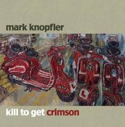 Mark Knopfler, Kill To Get Crimson (CD)