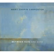 Mary Chapin Carpenter, Between Here & Gone (CD)