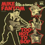 Mike Fantom & The Bop-A-Tones, Too Hot To Bop (CD)
