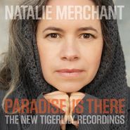 Natalie Merchant, Paradise Is There: The New Tigerlily Recordings (CD)