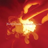 Nickel Creek, Why Should the Fire Die? (CD)