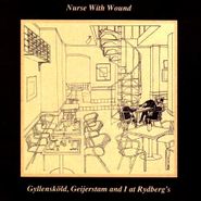 Nurse With Wound, Gyllensköld, Geijerstam And I At Rydberg's (CD)