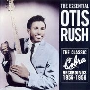 Otis Rush, The Essential Otis Rush: The Classic Cobra Recordings 1956-1958 (CD)
