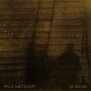 Paul Metzger, Tombeaux (LP)