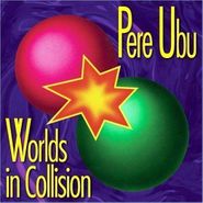 Pere Ubu, Worlds In Collision (CD)