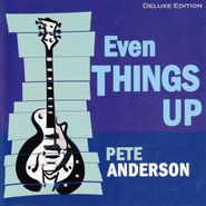Pete Anderson, Even Things Up [Deluxe Edition] (CD)