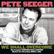Pete Seeger, We Shall Overcome: The Complete Carnegie Hall Concert (CD)