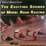 The Phantom Surfers, The Exciting Sounds Of Model Road Racing (LP)