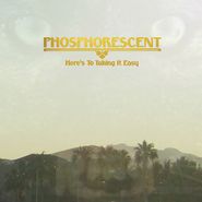 Phosphorescent, Here's To Taking It Easy (LP)