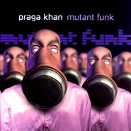 Praga Khan, Mutant Funk (CD)