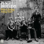 Punch Brothers, Who's Feeling Young Now? (LP)