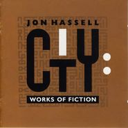 Jon Hassell, City: Works Of Fiction (CD)