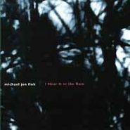 Michael Jon Fink, I Hear It In The Rain (CD)