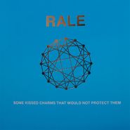 Rale, Some Kissed Charms That Would Not Protect Them (LP)