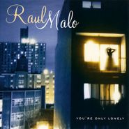 Raul Malo, You're Only Lonely (CD)