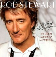 Rod Stewart, It Had To Be You...The Great American Songbook (CD)