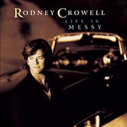 Rodney Crowell, Life Is Messy (CD)