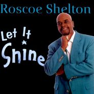 Roscoe Shelton, Let It Shine (CD)