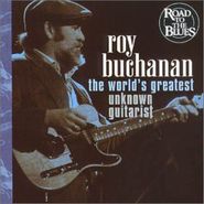 Roy Buchanan, The World's Greatest Unknown Guitarist (CD)