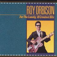 Roy Orbison, For The Lonely: 18 Greatest Hits (CD)