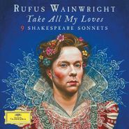 Rufus Wainwright, Take All My Loves: 9 Shakespeare Sonnets (CD)