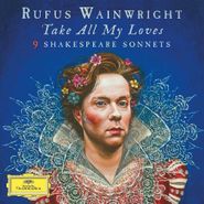 Rufus Wainwright, Take All My Loves: 9 Shakespeare Sonnets (CD)