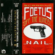 Scraping Foetus Off The Wall, Nail (Cassette)
