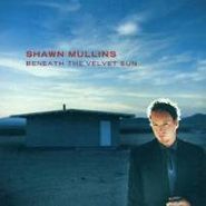 Shawn Mullins, Beneath The Velvet Sun (CD)