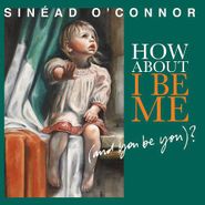 Sinéad O'Connor, How About I Be Me (And You Be You)? (CD)